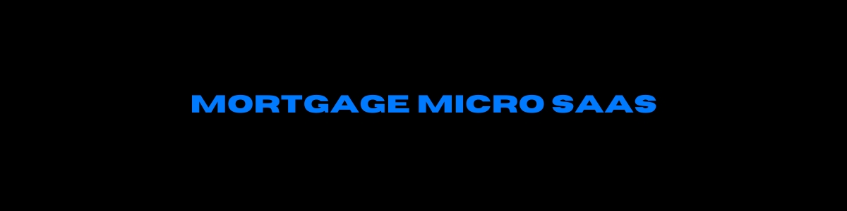 Mortgage Micro-SaaS Header